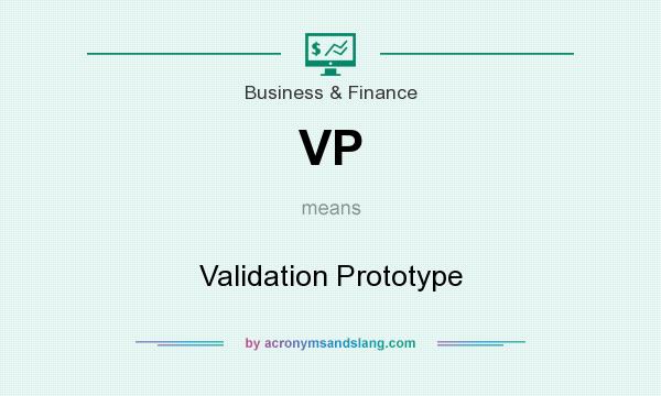 What does VP mean? It stands for Validation Prototype
