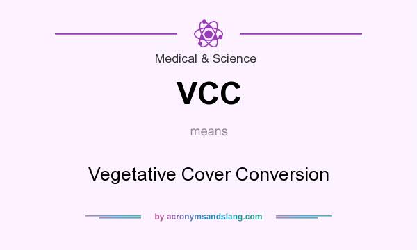 What does VCC mean? It stands for Vegetative Cover Conversion