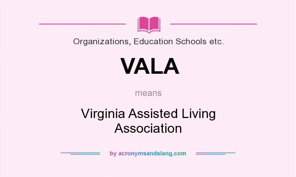 What does VALA mean? It stands for Virginia Assisted Living Association