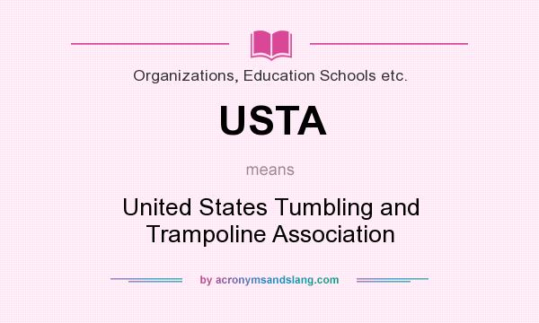 What does USTA mean? It stands for United States Tumbling and Trampoline Association
