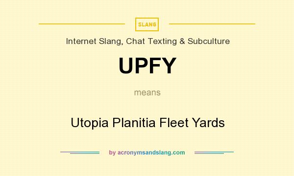What does UPFY mean? It stands for Utopia Planitia Fleet Yards