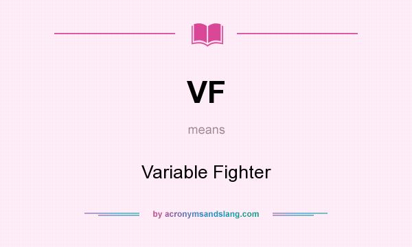 What does VF mean? It stands for Variable Fighter