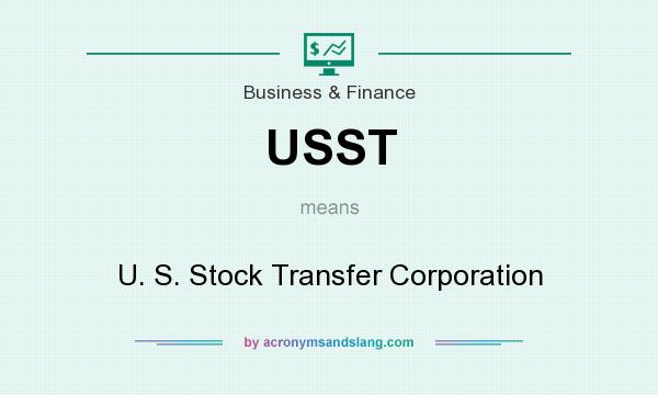 What does USST mean? It stands for U. S. Stock Transfer Corporation