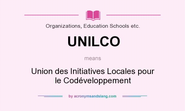 What does UNILCO mean? It stands for Union des Initiatives Locales pour le Codéveloppement