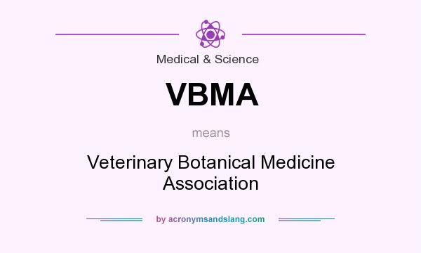 What does VBMA mean? It stands for Veterinary Botanical Medicine Association