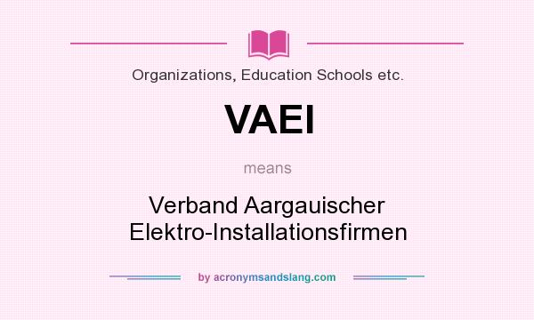 What does VAEI mean? It stands for Verband Aargauischer Elektro-Installationsfirmen