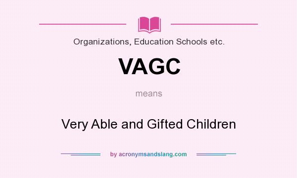 What does VAGC mean? It stands for Very Able and Gifted Children