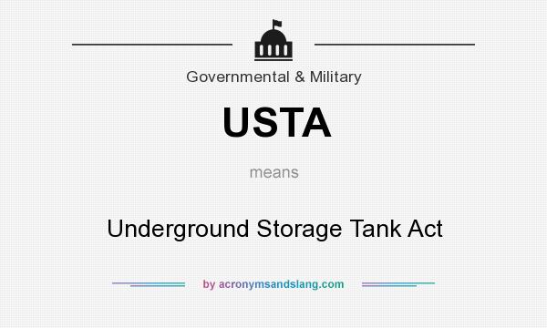 What does USTA mean? It stands for Underground Storage Tank Act