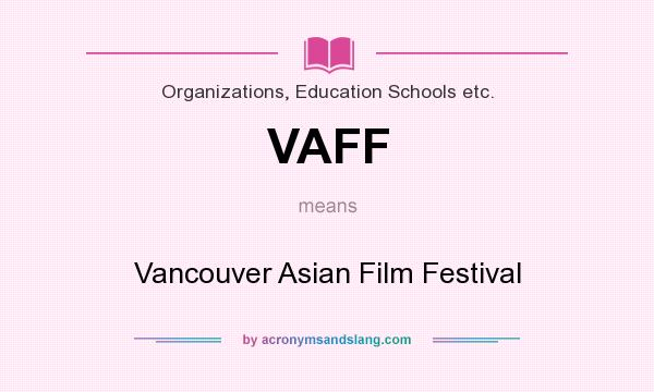 What does VAFF mean? It stands for Vancouver Asian Film Festival