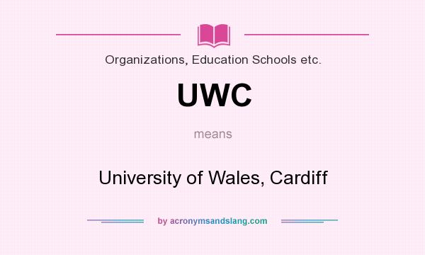 What does UWC mean? It stands for University of Wales, Cardiff