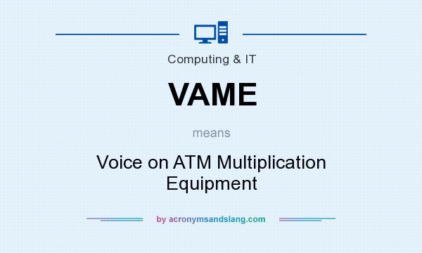 What does VAME mean? It stands for Voice on ATM Multiplication Equipment