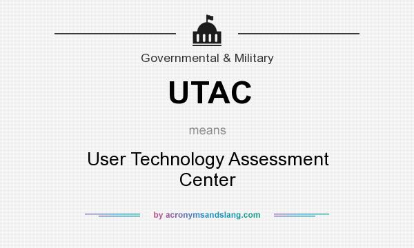 What does UTAC mean? It stands for User Technology Assessment Center