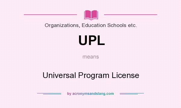 What does UPL mean? It stands for Universal Program License