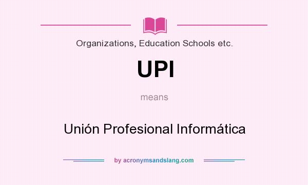 What does UPI mean? It stands for Unión Profesional Informática