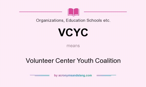 What does VCYC mean? It stands for Volunteer Center Youth Coalition