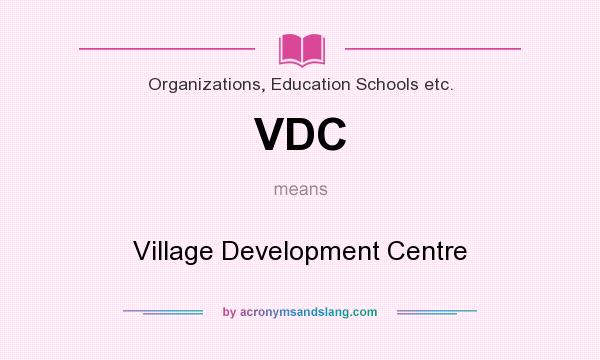 What does VDC mean? It stands for Village Development Centre
