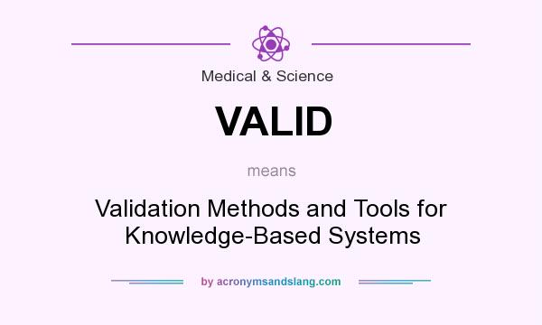 What does VALID mean? It stands for Validation Methods and Tools for Knowledge-Based Systems
