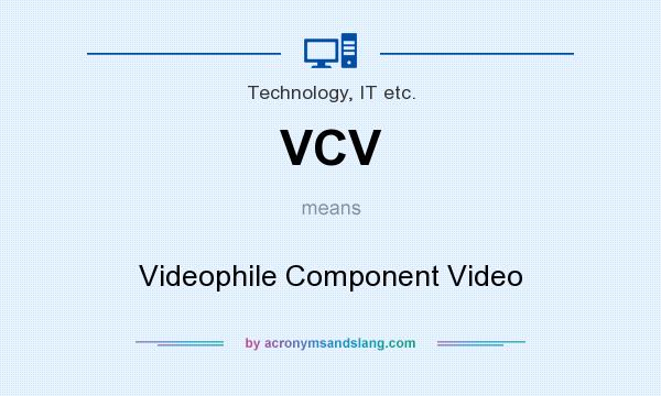 What does VCV mean? It stands for Videophile Component Video