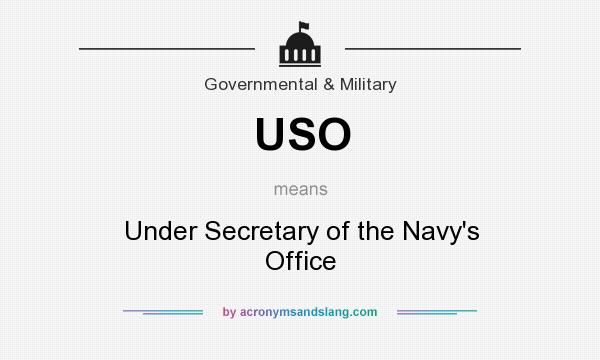 What does USO mean? It stands for Under Secretary of the Navy`s Office