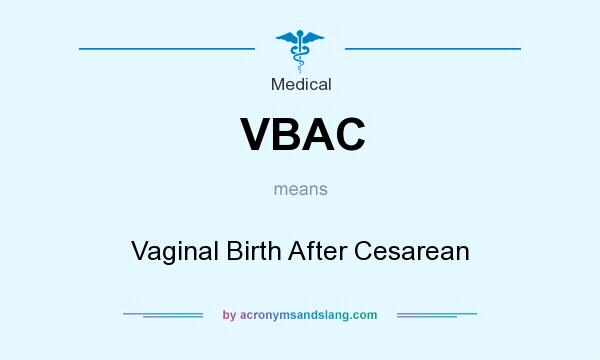 What does VBAC mean? It stands for Vaginal Birth After Cesarean