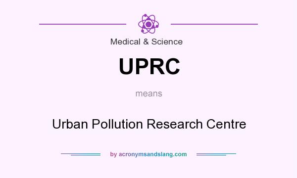 What does UPRC mean? It stands for Urban Pollution Research Centre