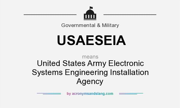 What does USAESEIA mean? It stands for United States Army Electronic Systems Engineering Installation Agency