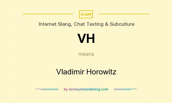 What does VH mean? It stands for Vladimir Horowitz