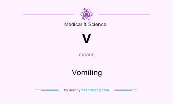What does V mean? It stands for Vomiting