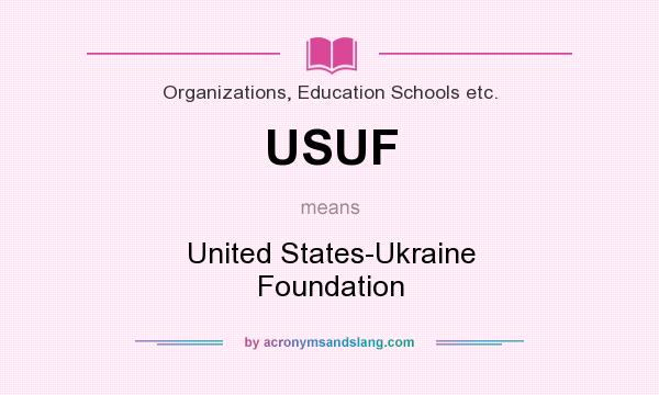 What does USUF mean? It stands for United States-Ukraine Foundation