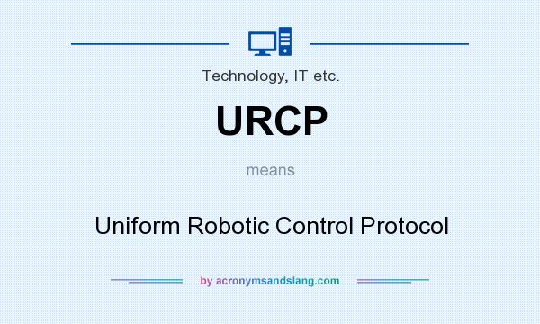 What does URCP mean? It stands for Uniform Robotic Control Protocol