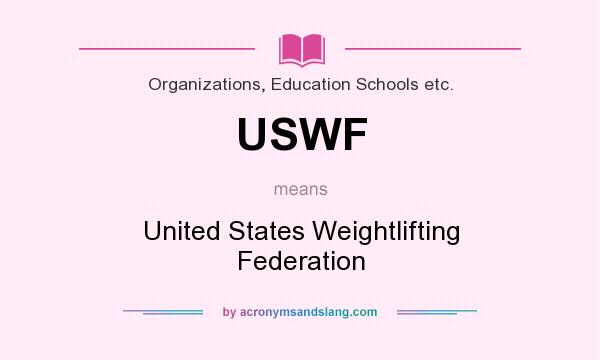 What does USWF mean? It stands for United States Weightlifting Federation