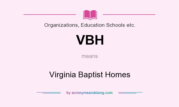 What does VBH mean? It stands for Virginia Baptist Homes
