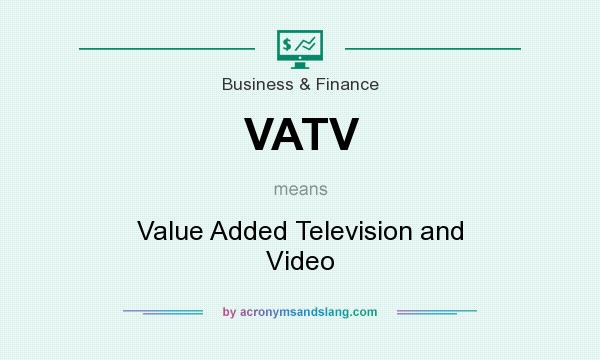 What does VATV mean? It stands for Value Added Television and Video