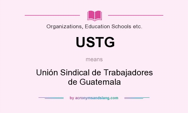 What does USTG mean? It stands for Unión Sindical de Trabajadores de Guatemala