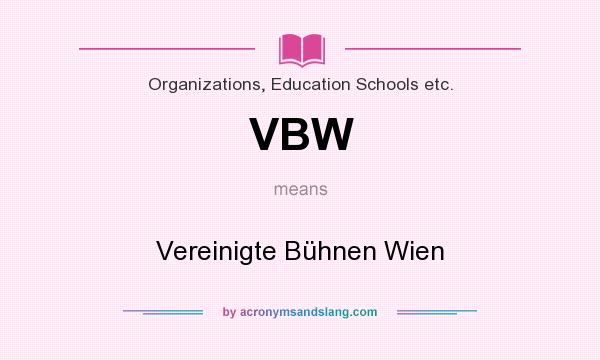 What does VBW mean? It stands for Vereinigte Bühnen Wien