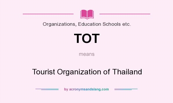 What does TOT mean? It stands for Tourist Organization of Thailand