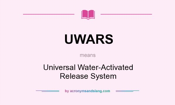 What does UWARS mean? It stands for Universal Water-Activated Release System