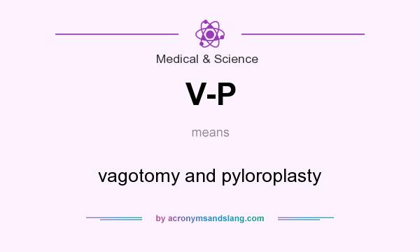 What does V-P mean? It stands for vagotomy and pyloroplasty