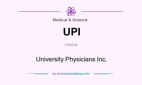What does UPI mean? It stands for University Physicians Inc.
