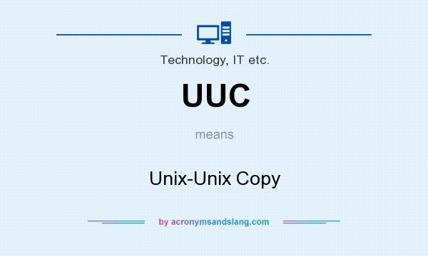 What does UUC mean? It stands for Unix-Unix Copy
