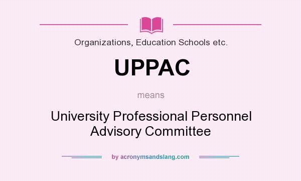 What does UPPAC mean? It stands for University Professional Personnel Advisory Committee