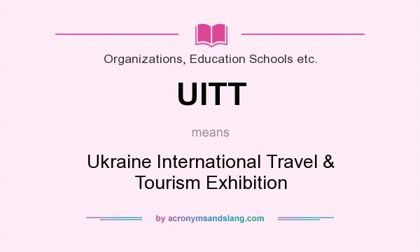 What does UITT mean? It stands for Ukraine International Travel & Tourism Exhibition