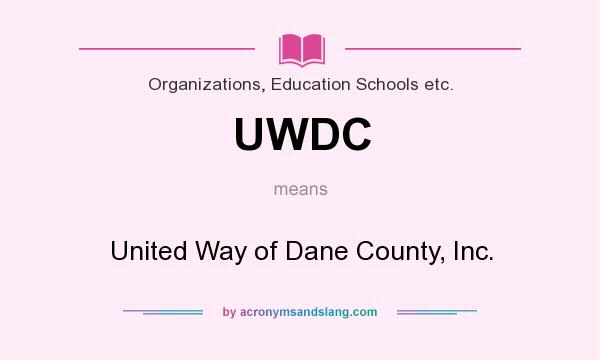 What does UWDC mean? It stands for United Way of Dane County, Inc.