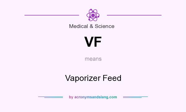 What does VF mean? It stands for Vaporizer Feed