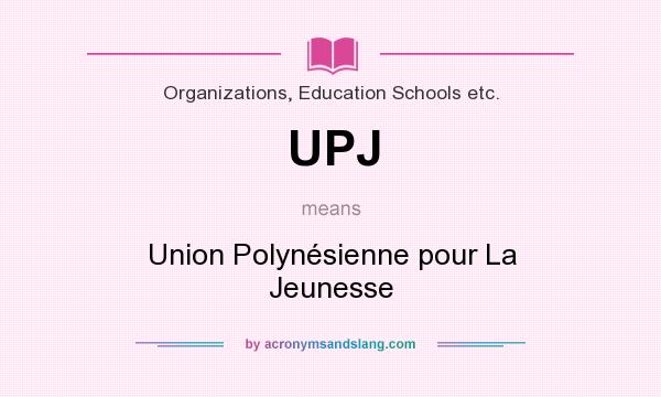 What does UPJ mean? It stands for Union Polynésienne pour La Jeunesse