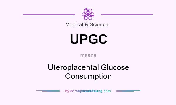 What does UPGC mean? It stands for Uteroplacental Glucose Consumption
