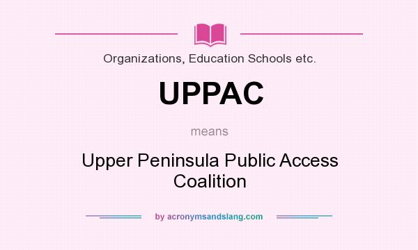 What does UPPAC mean? It stands for Upper Peninsula Public Access Coalition