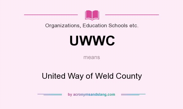 What does UWWC mean? It stands for United Way of Weld County
