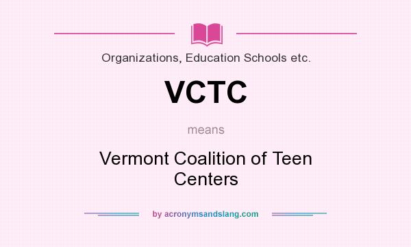 What does VCTC mean? It stands for Vermont Coalition of Teen Centers