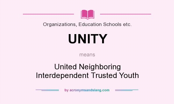 What does UNITY mean? It stands for United Neighboring Interdependent Trusted Youth